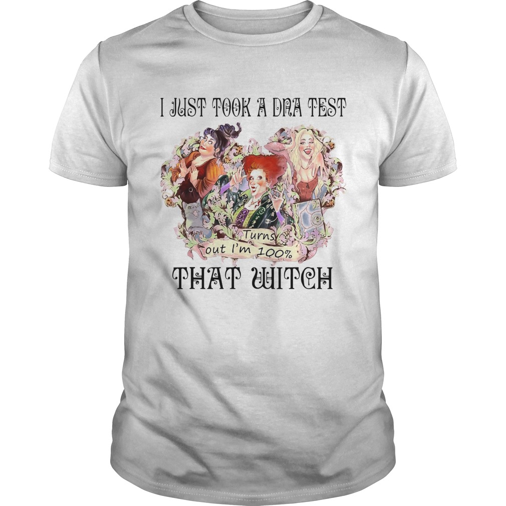 I Just Took A DNA Test Turns Out Im 100 That Witch Hocus Pocus White Tshirt I Just Took A DNA Test Turns Out Im 100 That Witch Hocus Pocus White Tshirt