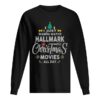 I Just Wanna Watch Hallmark Christmas Movies All Day Shirt