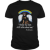 I Know My Mom Still Talk About Me My Rottweiler Angel Rainbow shirt
