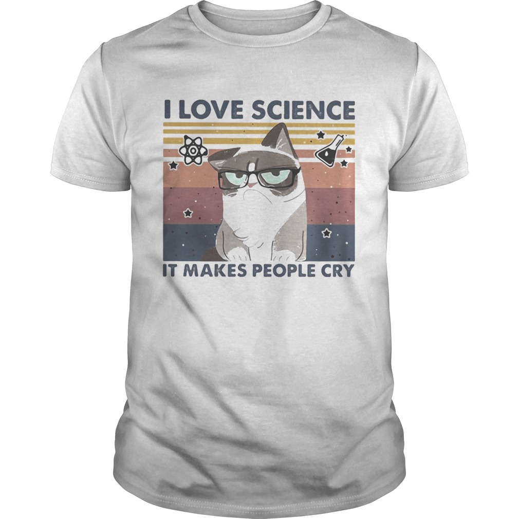 I LOVE SCIENCE IT MAKES PEOPLE CRY CAT VINTAGE RETRO shirt I LOVE SCIENCE IT MAKES PEOPLE CRY CAT VINTAGE RETRO shirt