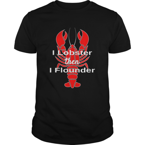 I Lobster Seafood Pun Shellfish then I flounder shirt