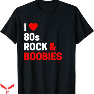 I Love Boobies T-Shirt 80s Rock Boobies Novelty T-Shirt