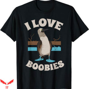 I Love Boobies T-Shirt Birdwatchers T-Shirt Trending