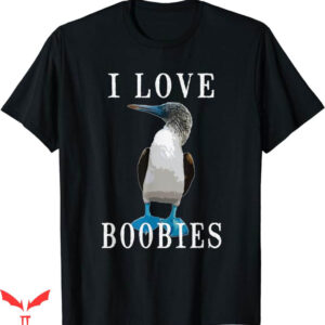 I Love Boobies T-Shirt Blue Footed Boobie Bird Funny T-Shirt