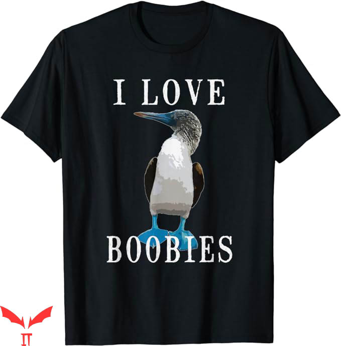 I Love Boobies T-Shirt Blue Footed Boobie Bird Funny T-Shirt I Love Boobies T-Shirt Blue Footed Boobie Bird Funny T-Shirt
