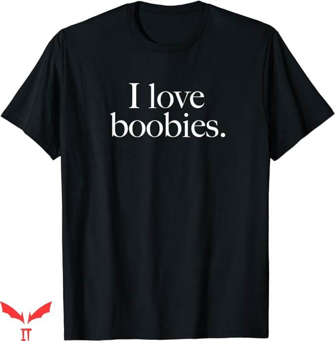 I Love Boobies T-Shirt Boob Lovers and Breast Cancer T-Shirt I Love Boobies T-Shirt Boob Lovers and Breast Cancer T-Shirt