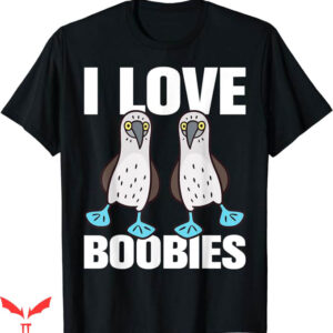 I Love Boobies T-Shirt Boobie Bird Funny T-Shirt Trending