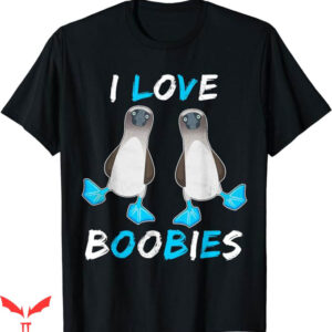 I Love Boobies T-Shirt Booby Bird Gift T-Shirt Trending