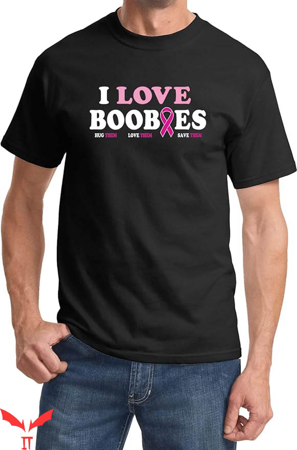 I Love Boobies T-Shirt Breast Cancer Awareness T-Shirt I Love Boobies T-Shirt Breast Cancer Awareness T-Shirt