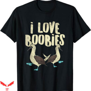 I Love Boobies T-Shirt Fun Pun I Love Boobies T-Shirt