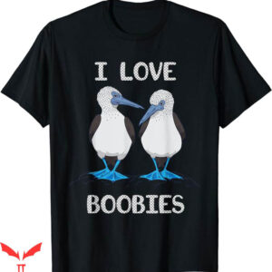 I Love Boobies T-Shirt Funny Blue Footed Boobies Bird TShirt