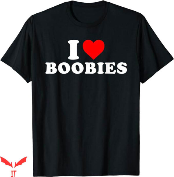 I Love Boobies T-Shirt I Heart Love Boobies T-Shirt Trending