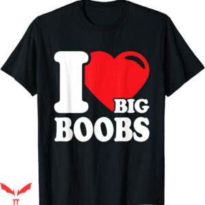 I Love Boobies T-Shirt Love Big Boobs T-Shirt Trending