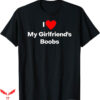 I Love Boobies T-Shirt Love My Girlfriends Boobs T-Shirt