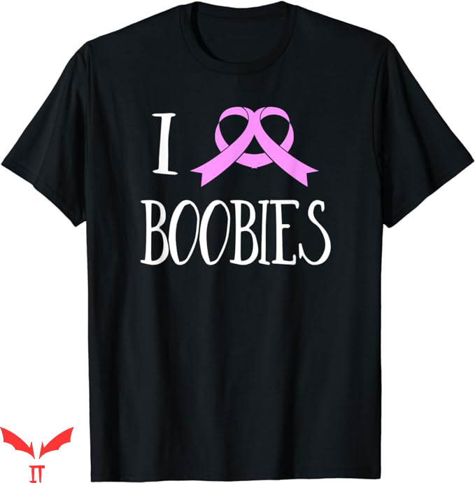 I Love Boobies T-Shirt Ribbon Heart Breast Cancer Awareness I Love Boobies T-Shirt Ribbon Heart Breast Cancer Awareness