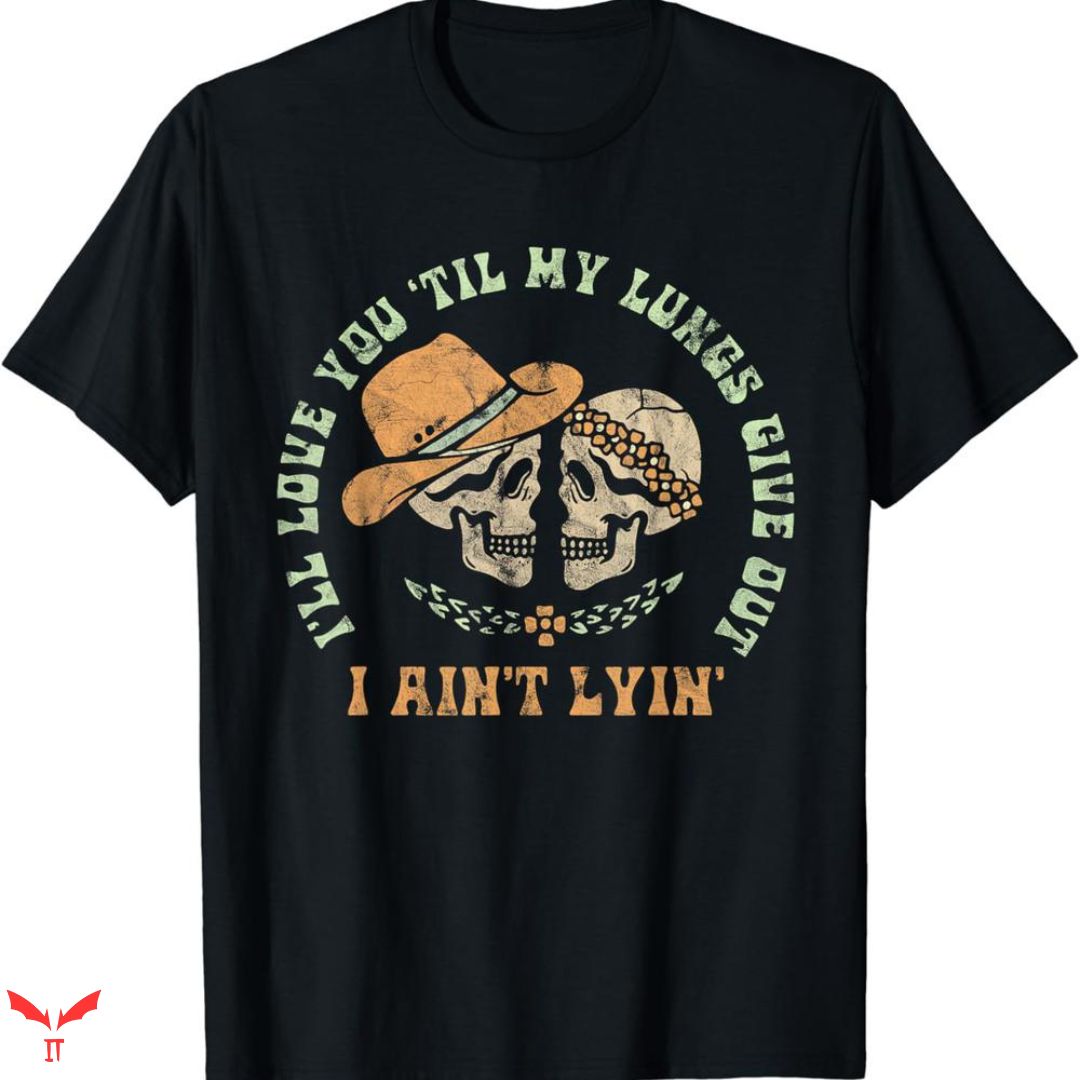 I Love Cowboys T-shirt I Aint Lying I Love Cowboys T-shirt I Aint Lying