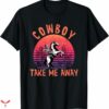 I Love Cowboys T-shirt Take Me Away