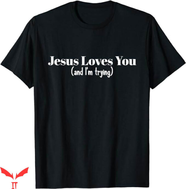I Love Jesus T-Shirt And I Am Trying T-Shirt Trending