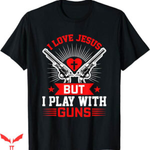 I Love Jesus T-Shirt Funny Christian Gun Lover T-Shirt