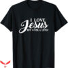 I Love Jesus T-Shirt Love Jesus But I Trending