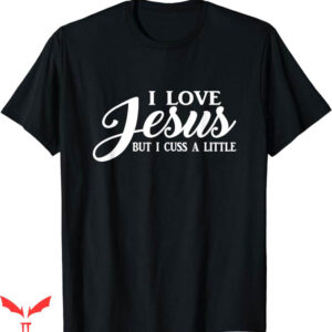 I Love Jesus T-Shirt Love Jesus But I Trending