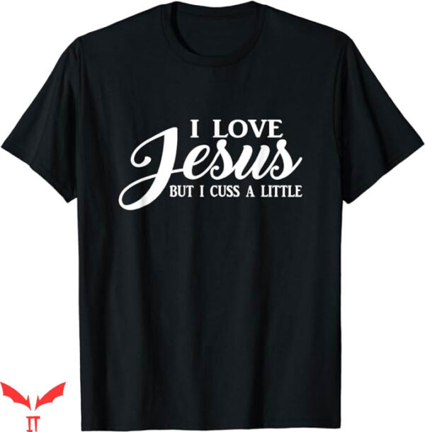 I Love Jesus T-Shirt Love Jesus But I Trending