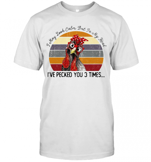 I May Look Calm But In My Head Eve Pecked You 3 Times Vintage T-Shirt I May Look Calm But In My Head Eve Pecked You 3 Times Vintage T-Shirt