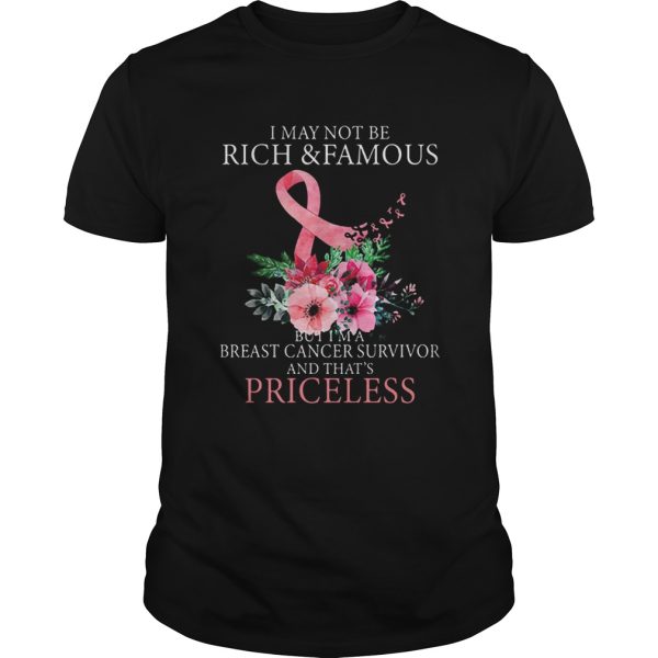 I May Not Be Rich And Famous Breast Cancer Survivor And Thats Pricless Flower Pink shirt