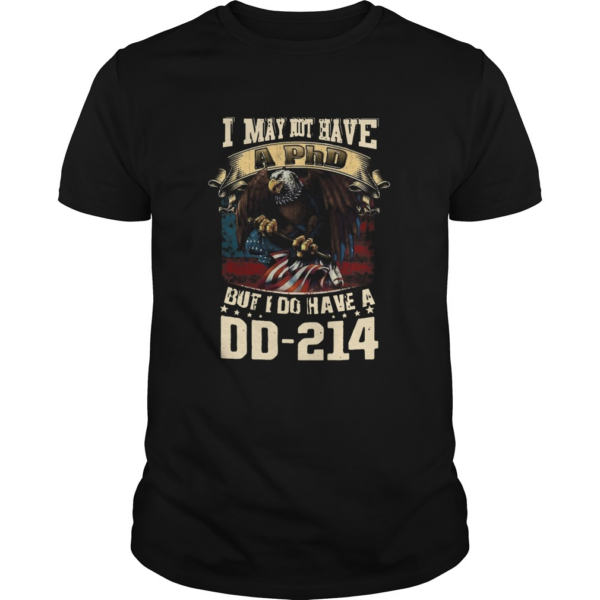 I May Not Have A PhD But I Do Have shirt