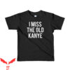 I Miss The Old Kanye T-Shirt Hip Hop Cool Registration Music