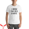 I Miss The Old Kanye T-Shirt Kanye Funny Registration Music