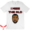 I Miss The Old Kanye T-Shirt Kanye West Registration Music