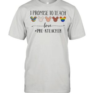 I Promise To Teach Love Pre Kteacher Autism LGBT Shirt