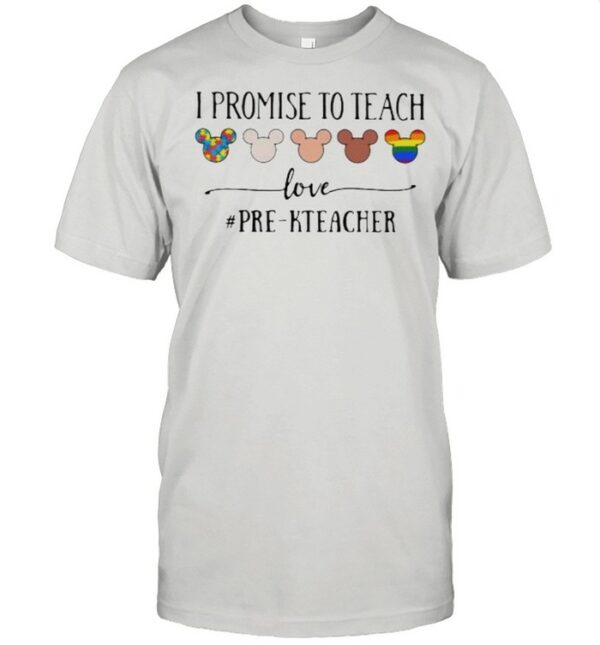 I Promise To Teach Love Pre Kteacher Autism LGBT Shirt