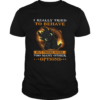 I Really Tried To Behave But There Were Too Many Other Options Toothless Dragon shirt