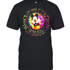 I See Skies Of Blue And Clouds Of White And I Think To Myself What A Wonderful World Mickey Mouse Hippie Shirt
