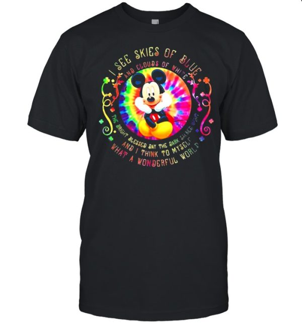 I See Skies Of Blue And Clouds Of White And I Think To Myself What A Wonderful World Mickey Mouse Hippie Shirt