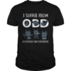 I Suffer From OBD Obsessive Bat Dissorder shirt