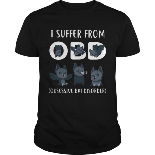 I Suffer From OBD Obsessive Bat Dissorder shirt