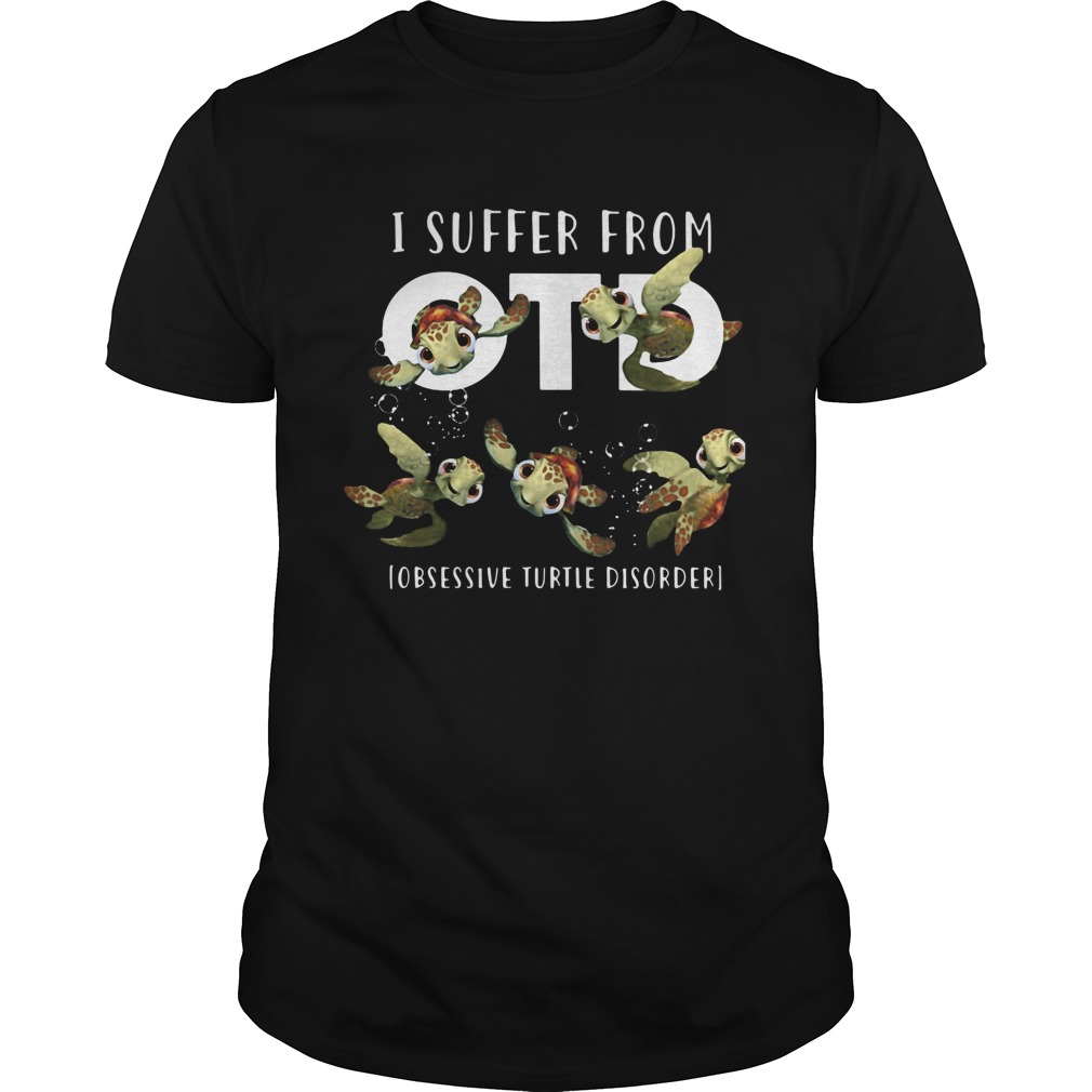 I Suffer From OTD Obsessive Turtle Disorder shirt I Suffer From OTD Obsessive Turtle Disorder shirt