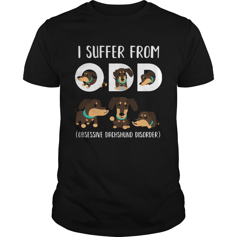 I Suffer From Odd Obsessive Dachshund Disorder shirt I Suffer From Odd Obsessive Dachshund Disorder shirt