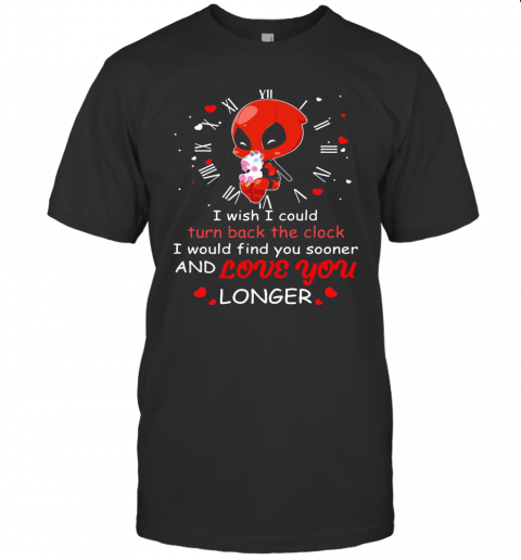 I Wish I Could Turn Back The Clock And Love You Longer Deadpool Hug Unicorn T-Shirt
