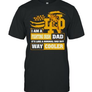 I am a Fighting Irish Dad its like a normal Dad but way cooler shirt