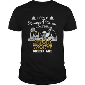 I am a Snoopy princess unless Star Wars need me shirt