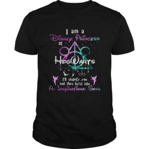 I am a disney princess Hogwarts Ill stupefy you and then burst into an inspirational song shirt