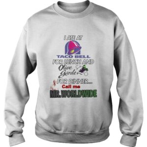 I ate at Taco Bell for lunch and olive garden for dinner call me Mr Worldwide shirt 3