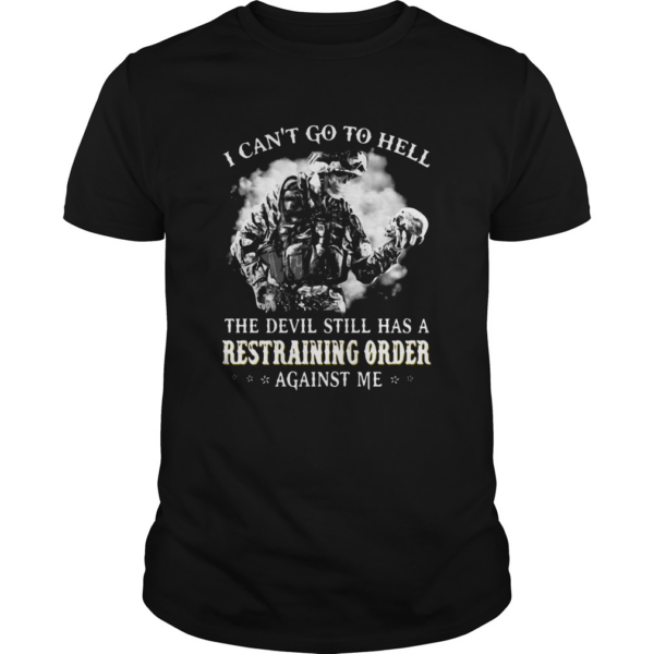 I cant go to hell the devil still has a restraining order against me shirt