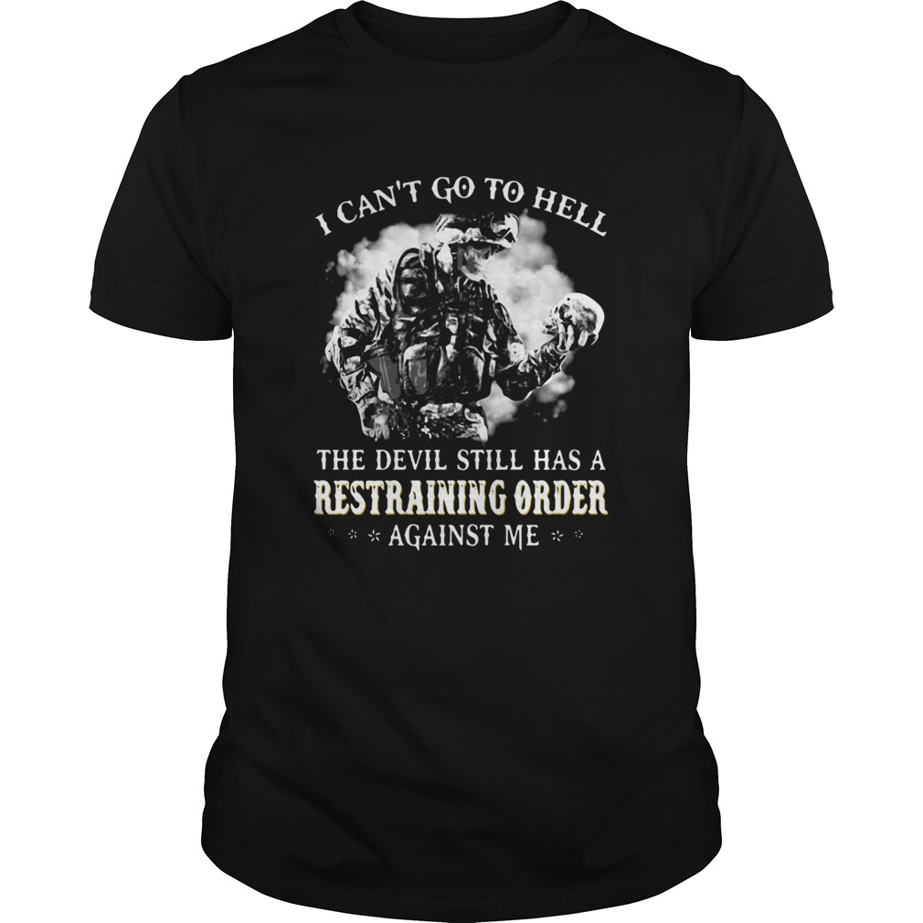 I cant go to hell the devil still has a restraining order against me shirt I cant go to hell the devil still has a restraining order against me shirt