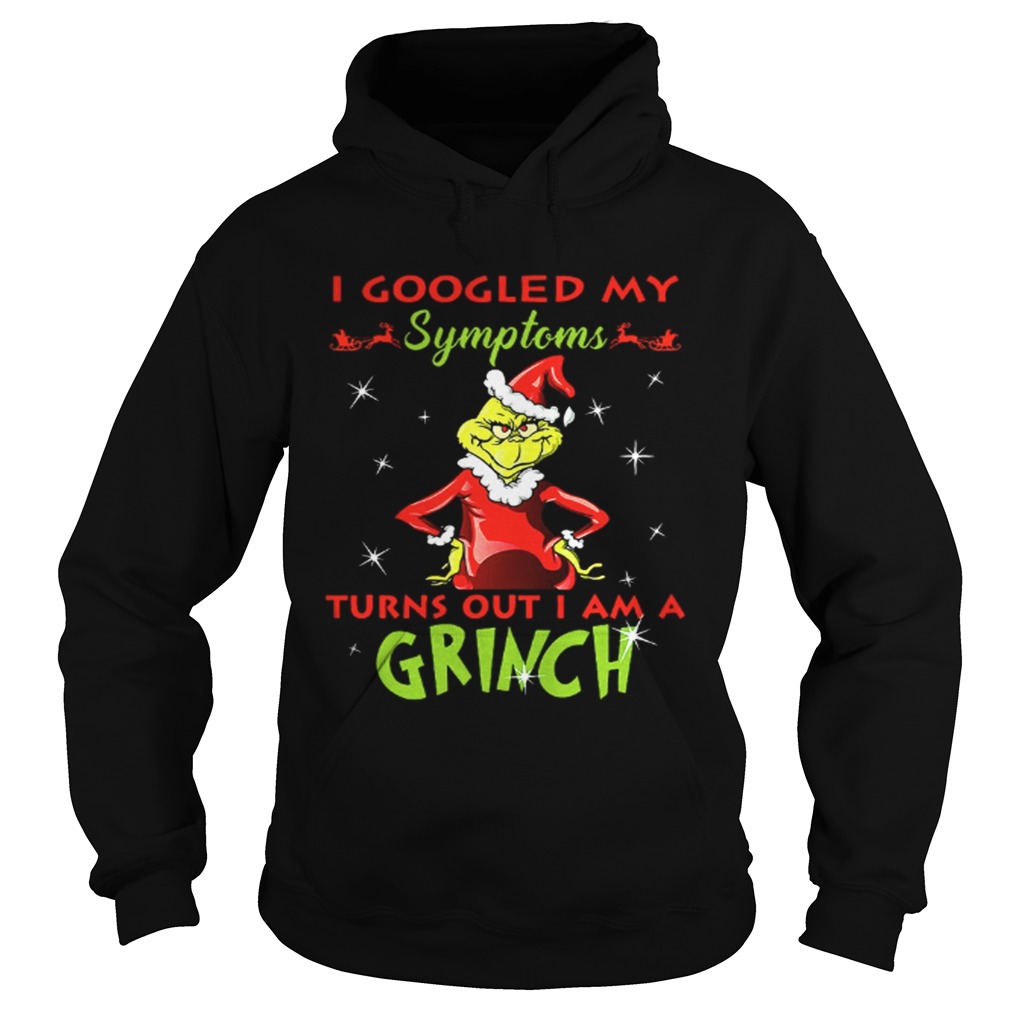 I googled my symptoms turns out I am a Grinch shirt I googled my symptoms turns out I am a Grinch shirt