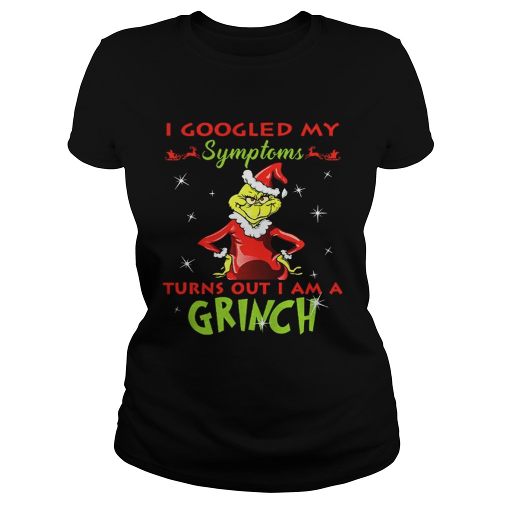I googled my symptoms turns out I am a Grinch shirt I googled my symptoms turns out I am a Grinch shirt